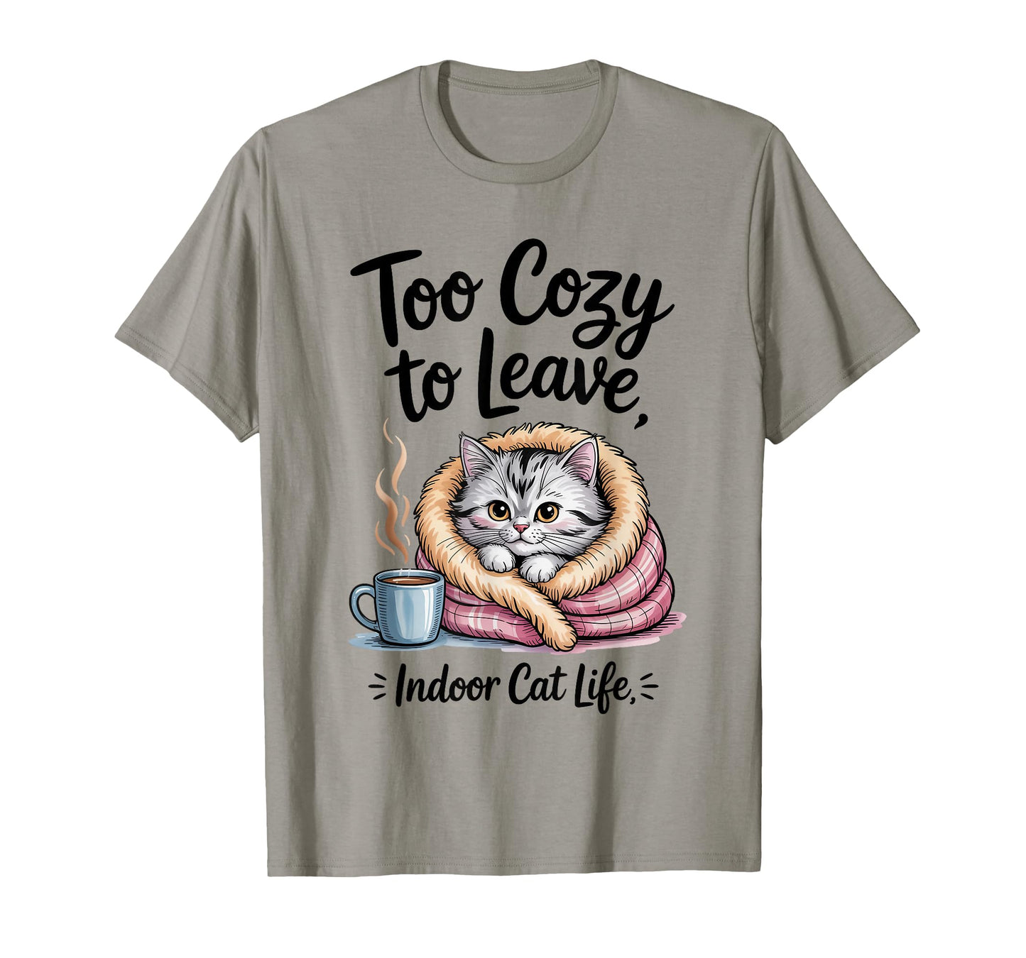 Too Cozy to Leave Indoor Cat Life for Cat Mom & Cat Lovers T-Shirt