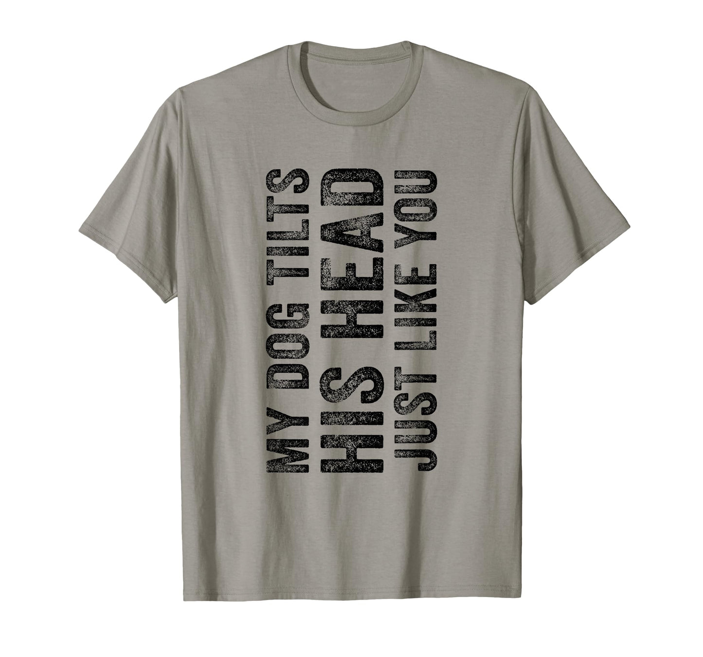 Funny My Dog Tilts His Head Just Like You Vintage Distressed T-Shirt