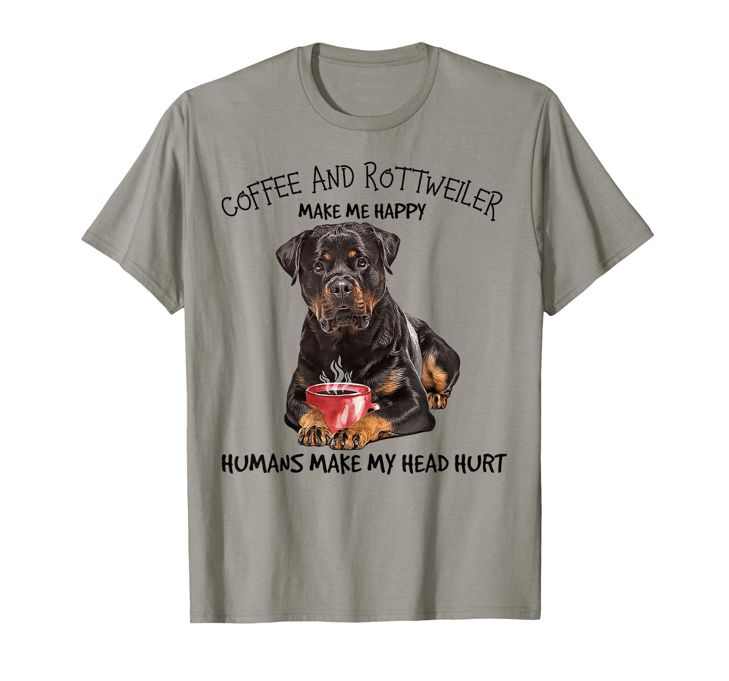 Coffee and Rottweiler Make me Happy Humans Make My Head Hurt T-Shirt