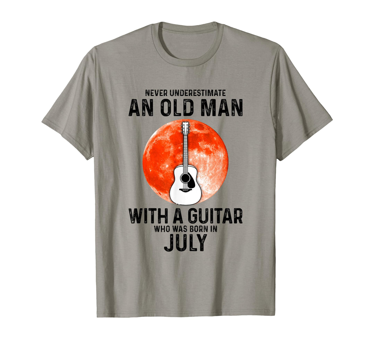 Never Underestimate An Old Man With A Guitar July T-Shirt