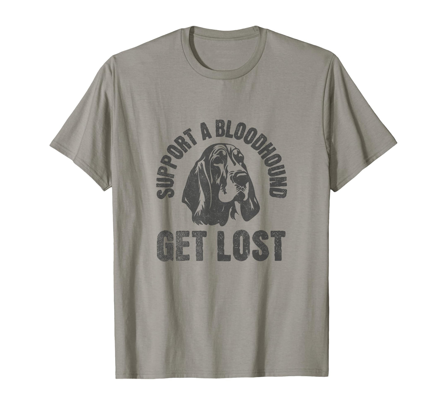 Support A Bloodhound - GET Lost - Funny Hound Dog T-Shirt