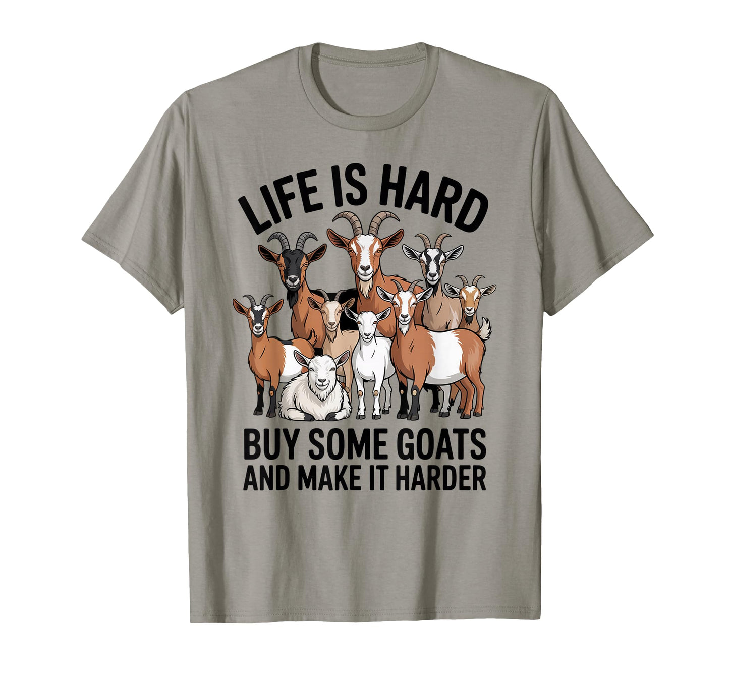 Life is Hard Buy Some Goats and Make it Harder T-Shirt