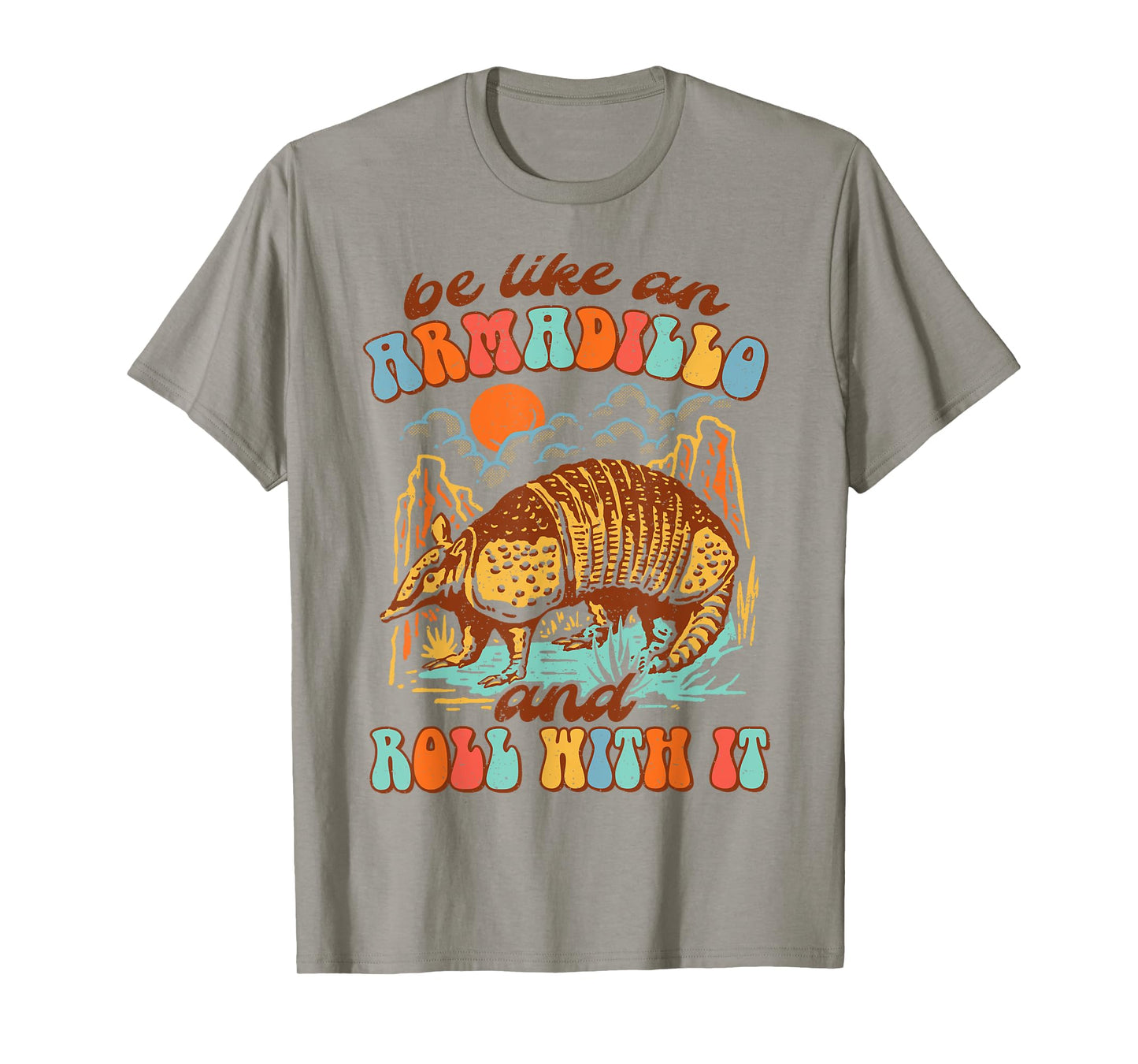 Be Like An Armadillo & Rolls With It Western Life Southern T-Shirt