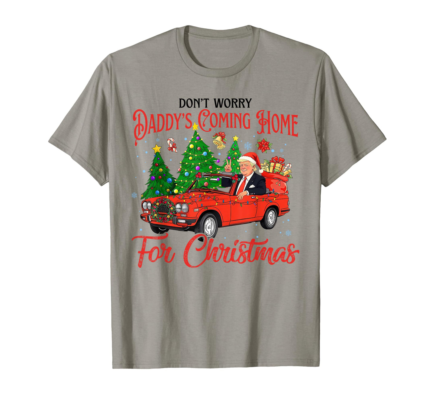 Don't Worry Daddy's Coming Home For Christmas Trump 2024 T-Shirt