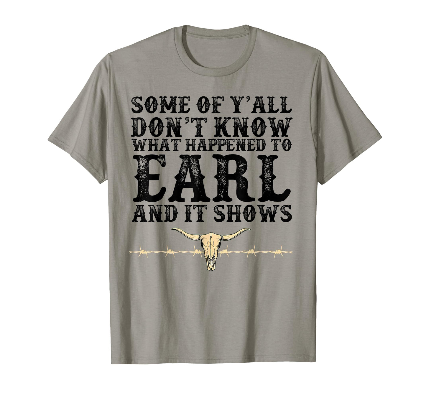 Some Of Y'all Don't Know What Happened To Earl And It Shows T-Shirt