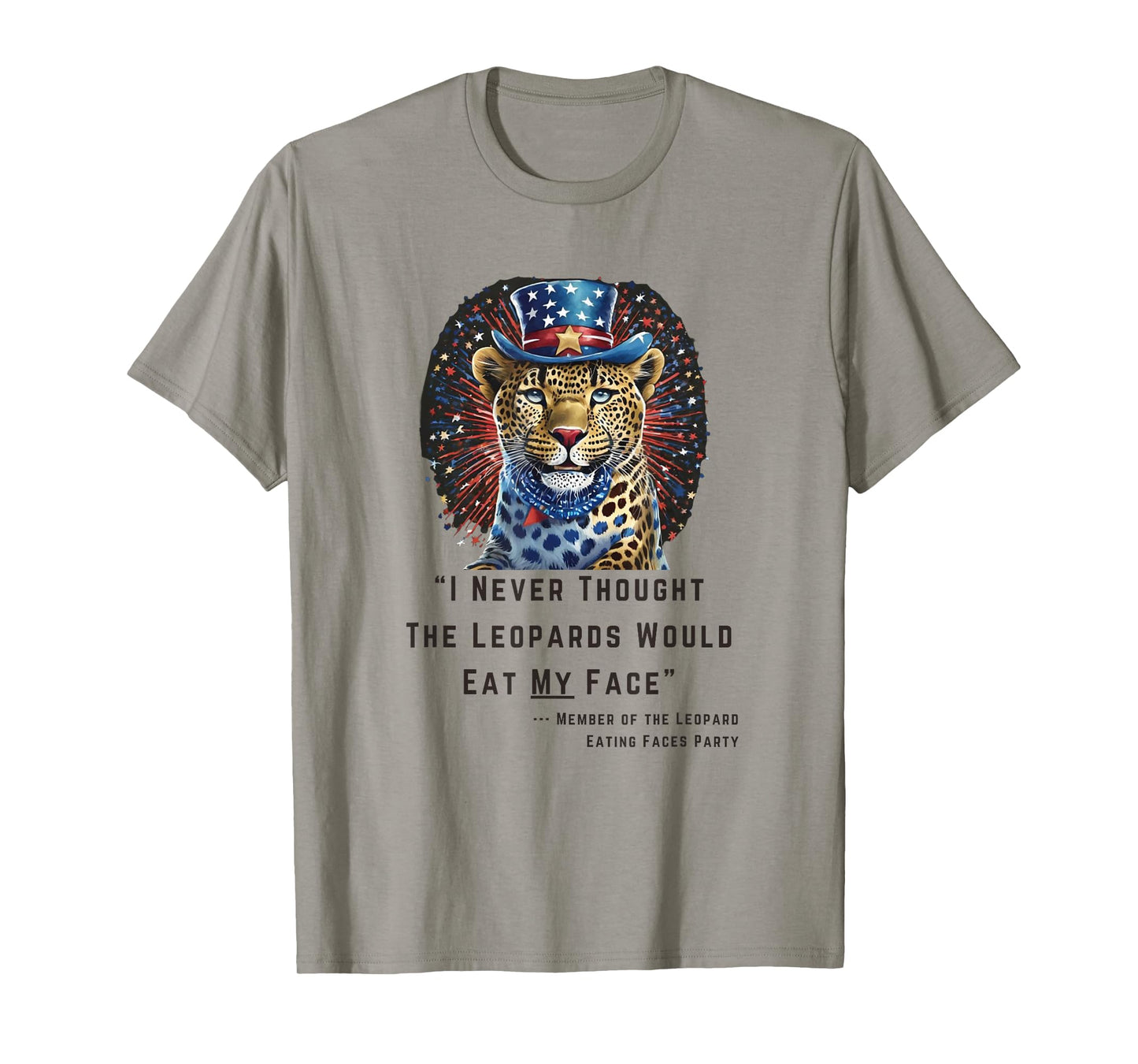 "I Never Thought The Leopards Would Eat My Face" T-Shirt