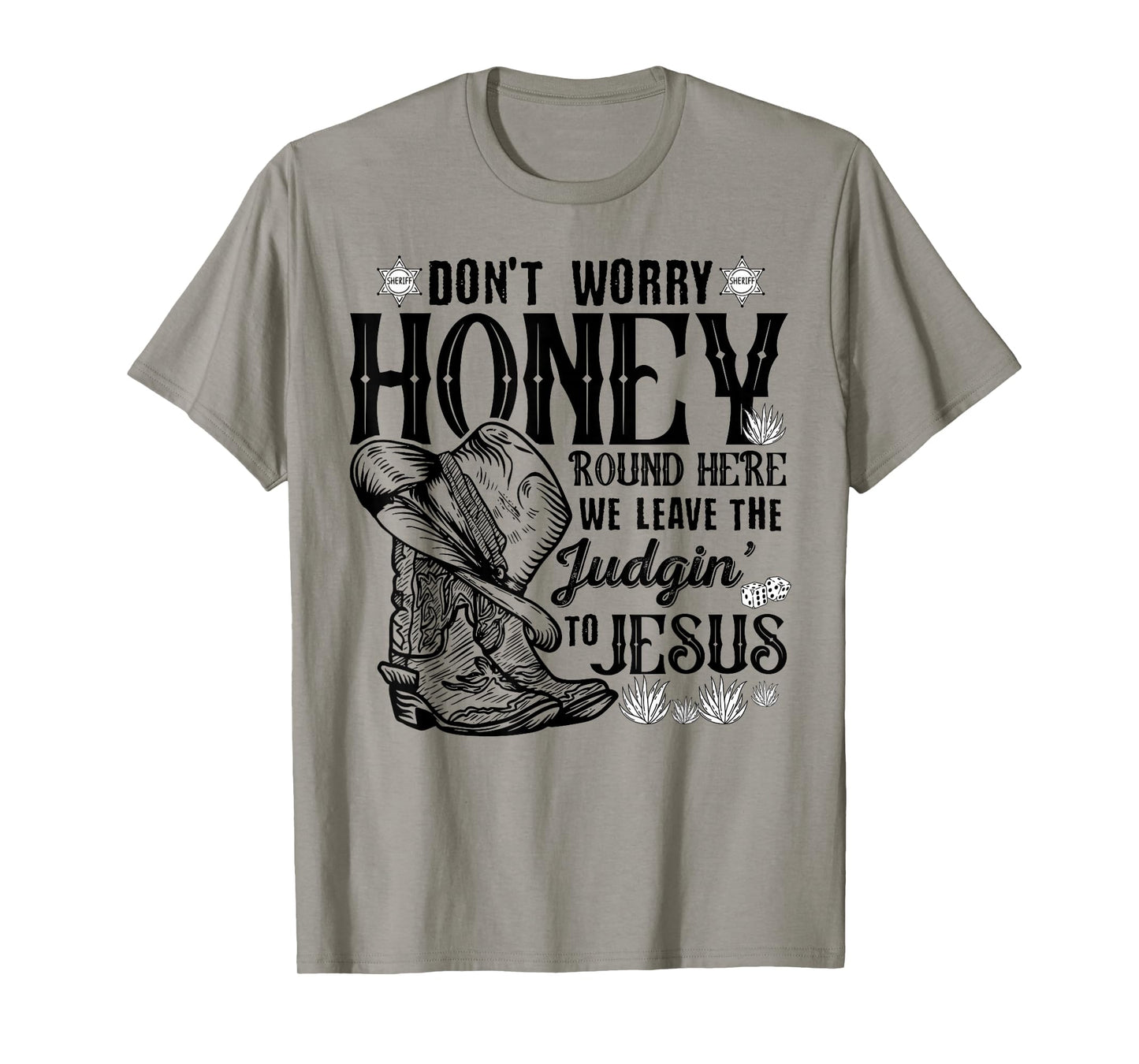 Don't Worry Honey Round Here We Leave The Judgin To Jesus T-Shirt