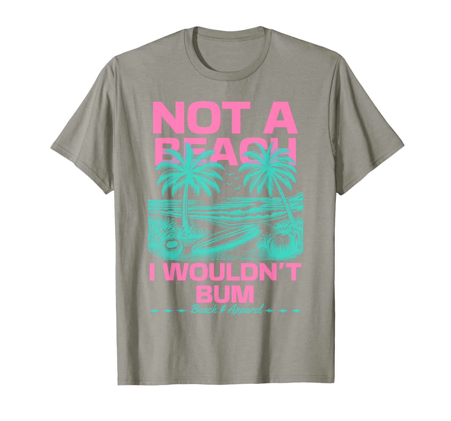Not a Beach I Wouldn't Bum Funny Cute Retro Summer Vibes T-Shirt
