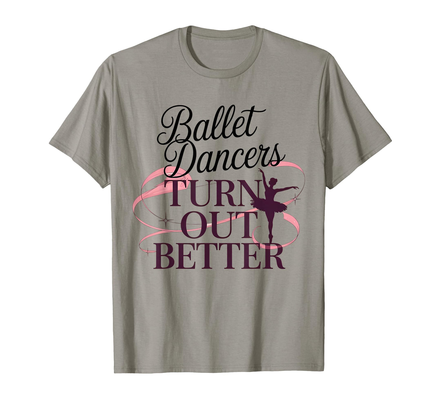 Ballet Dancers Turn Out Better T-Shirt