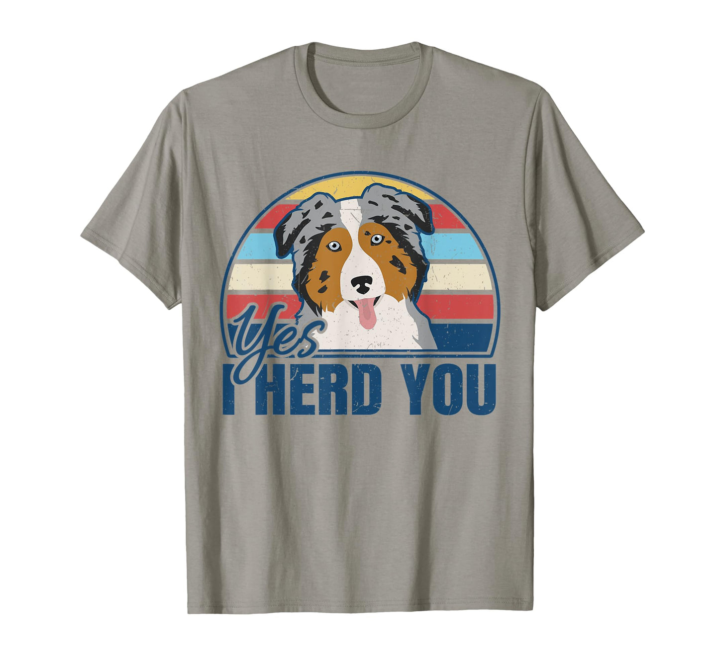 Funny Australian Shepherd Yes I Herd You Aussie Dog Lover T-Shirt