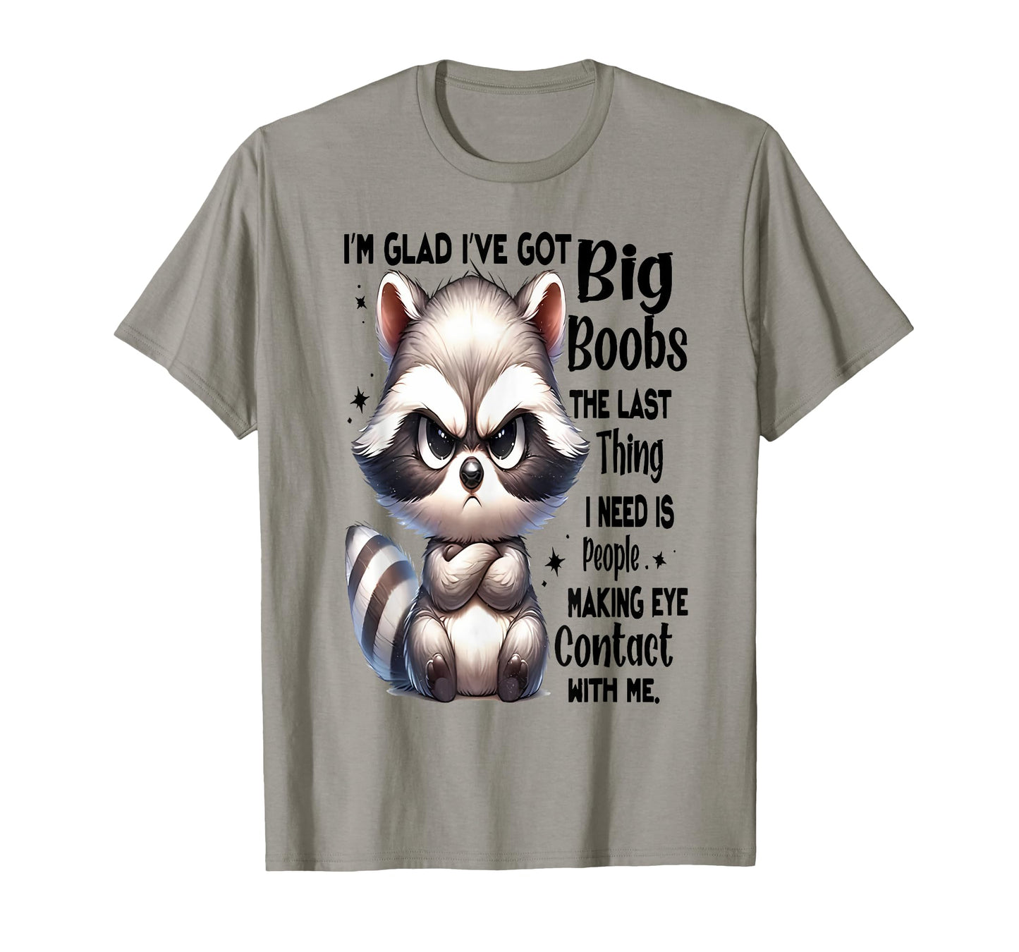 I'm Glad I've Got Big Boobs The Last Thing I Need Is People T-Shirt