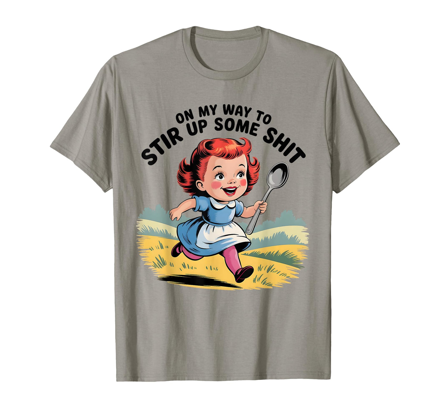 On My Way to Stir Up Some Funny Humor Sarcasm Saying Quote T-Shirt