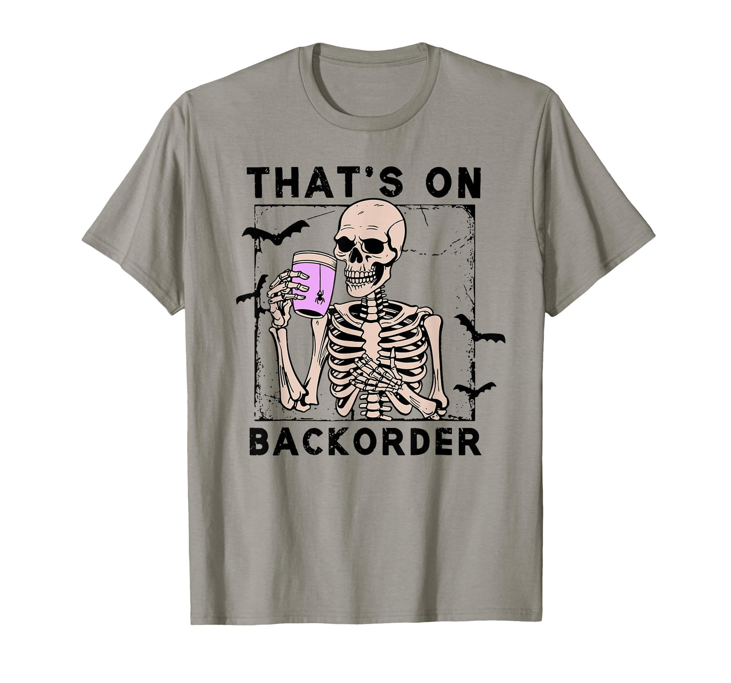 That’s On Backorder Skeleton Drink Halloween Bat Fly T-Shirt