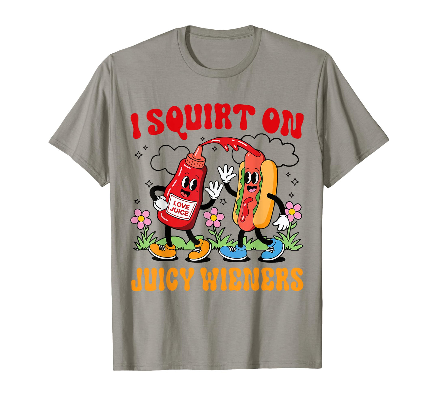 I Squirt On Juicy Wieners Adult Humor Funny T-Shirt