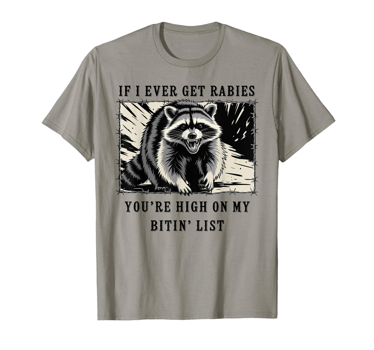 If I Ever Get Rabies You're High On My Bitin' List Raccoon T-Shirt