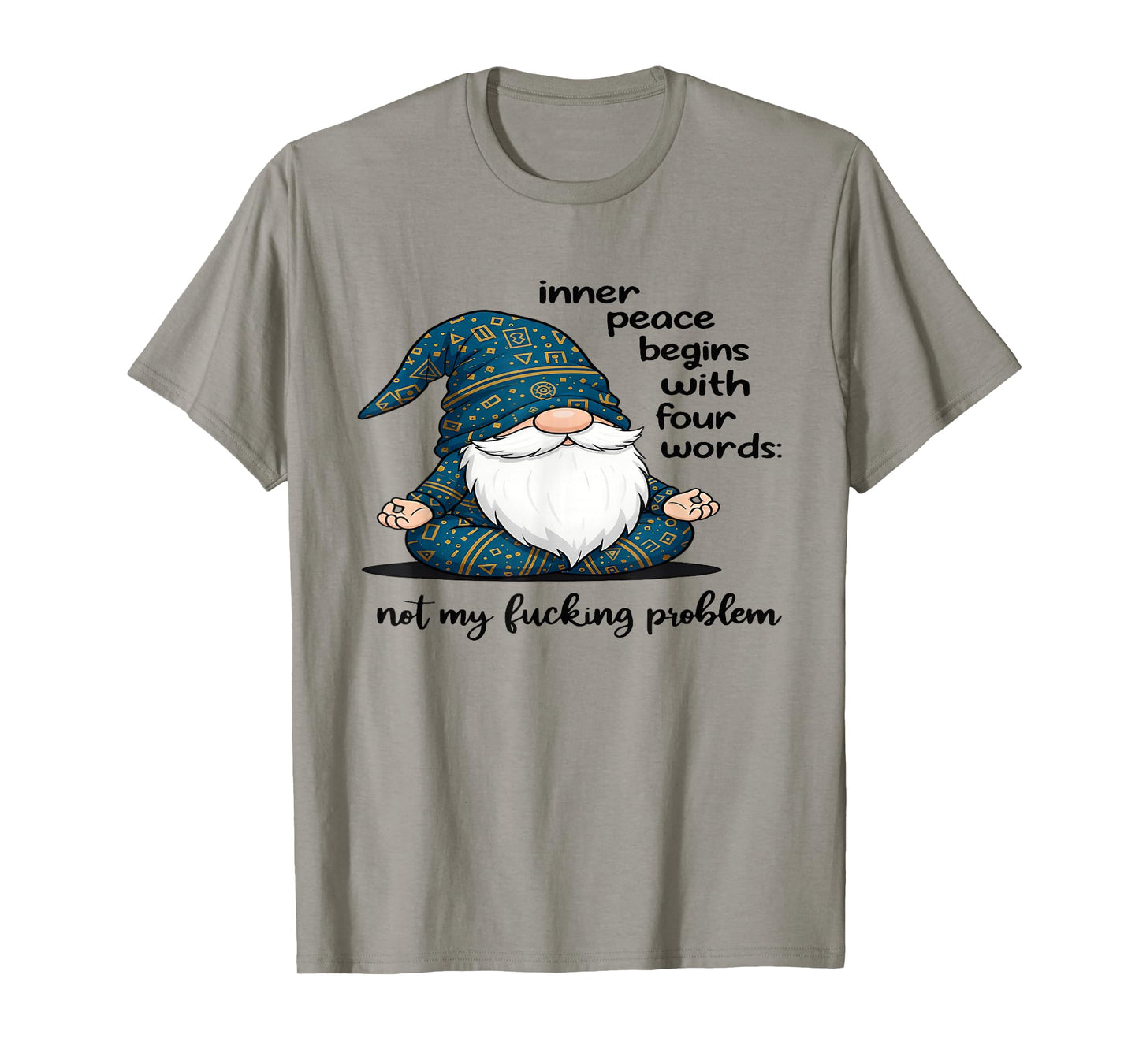 Gnome Inner Peace Begin with Four Words Not My Fucking T-Shirt