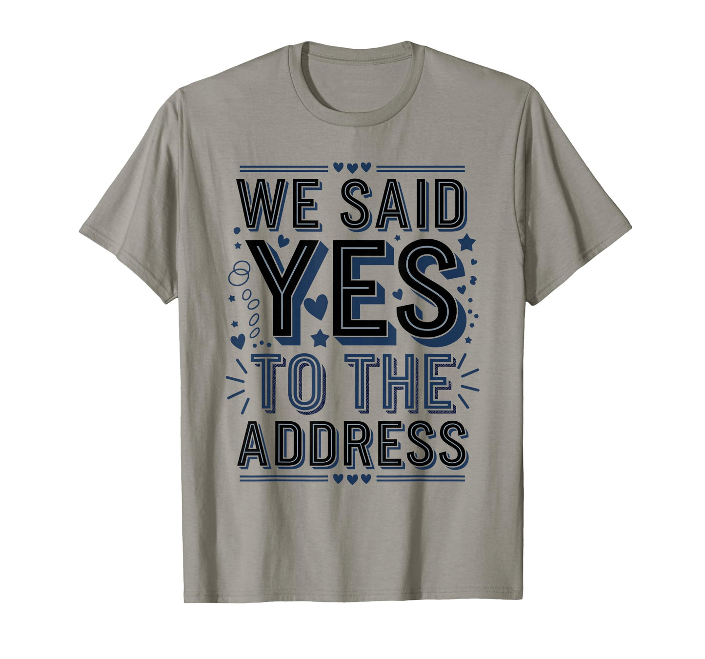 We Said Yes to The Address Funny Quote T-Shirt