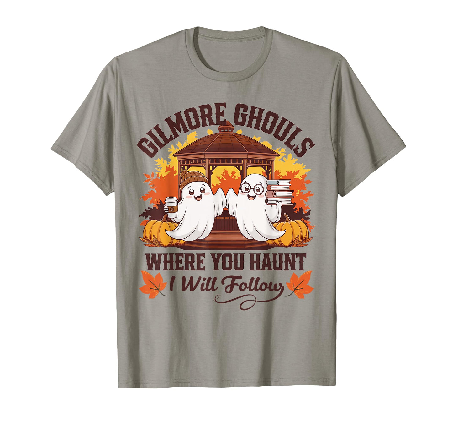 Funny Gilmore Ghouls Where You Haunt, I Will Follows Apparel T-Shirt