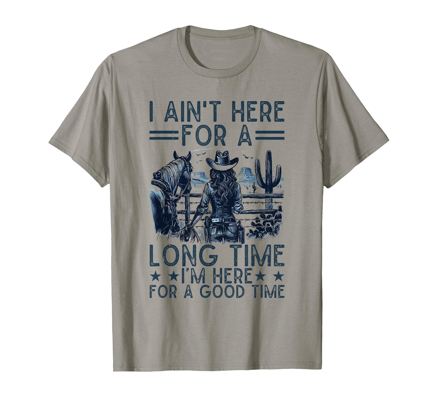 I Ain't Here For A Long Time Western Country Horse Cowgirl T-Shirt