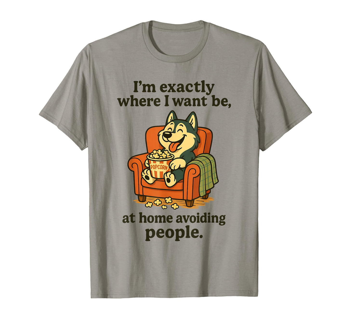 I'm Exactly Where I Want Be at Home Avoiding People T-Shirt