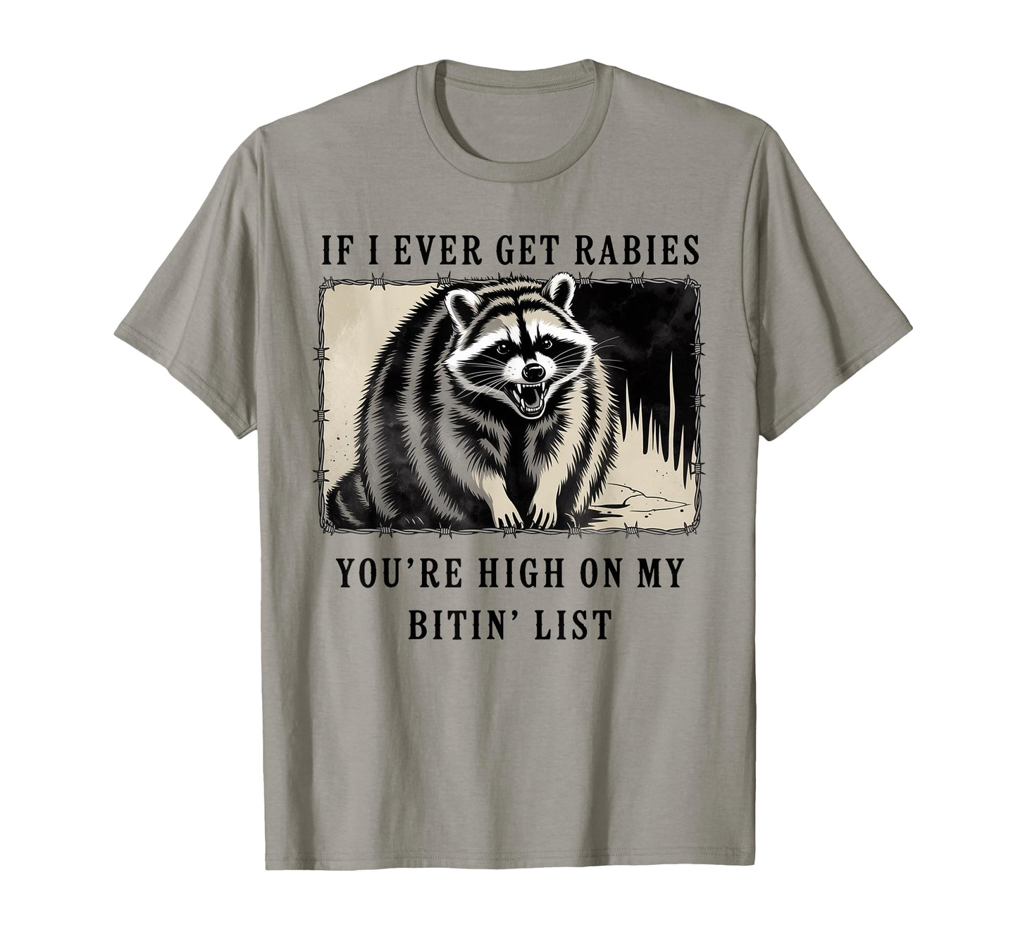 If I Ever Get Rabies You're High On My Bitin' List Raccoon T-Shirt