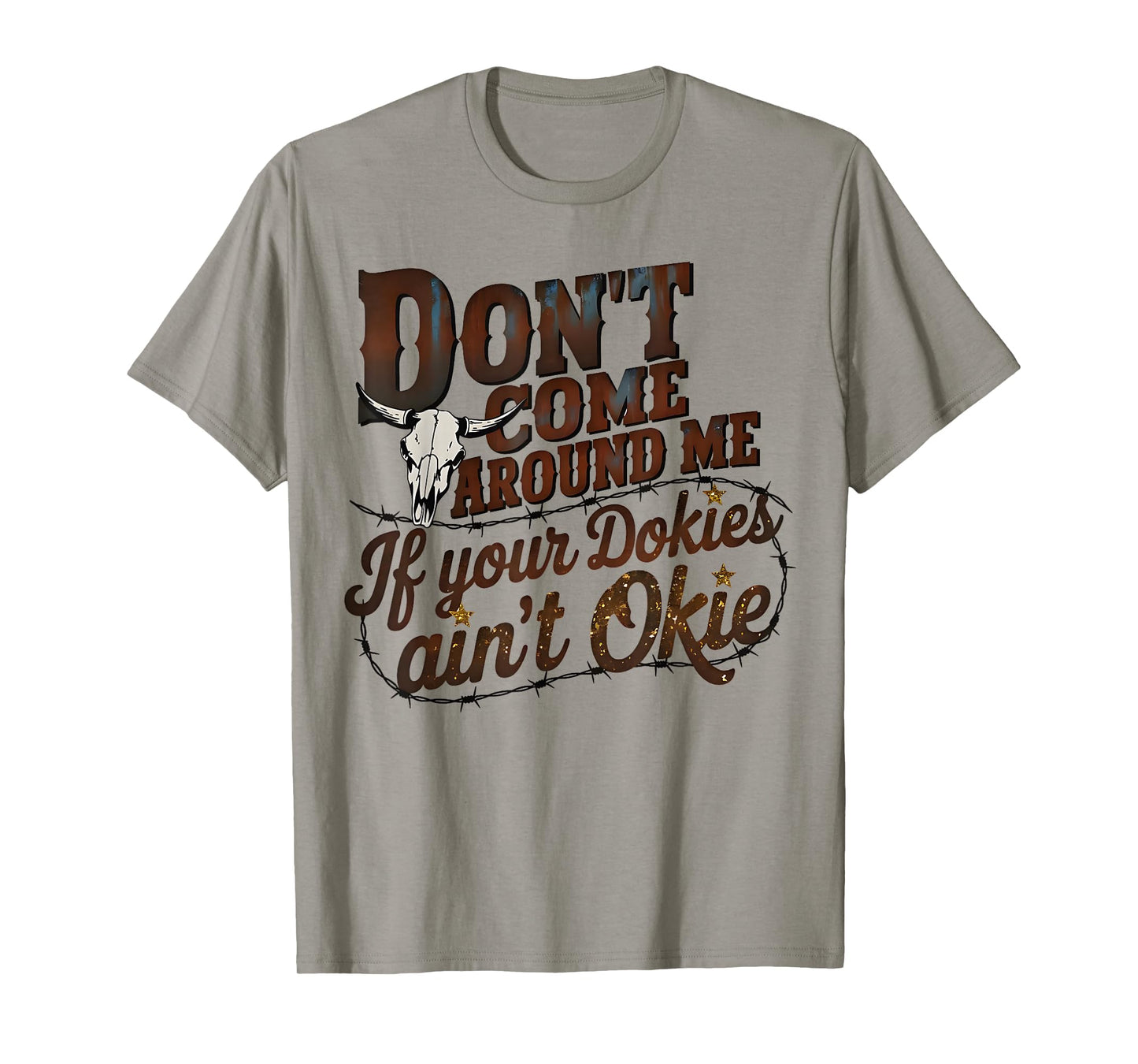 Vintage Don't Come Around Me If Your Dokies Ain't Okie Funny T-Shirt