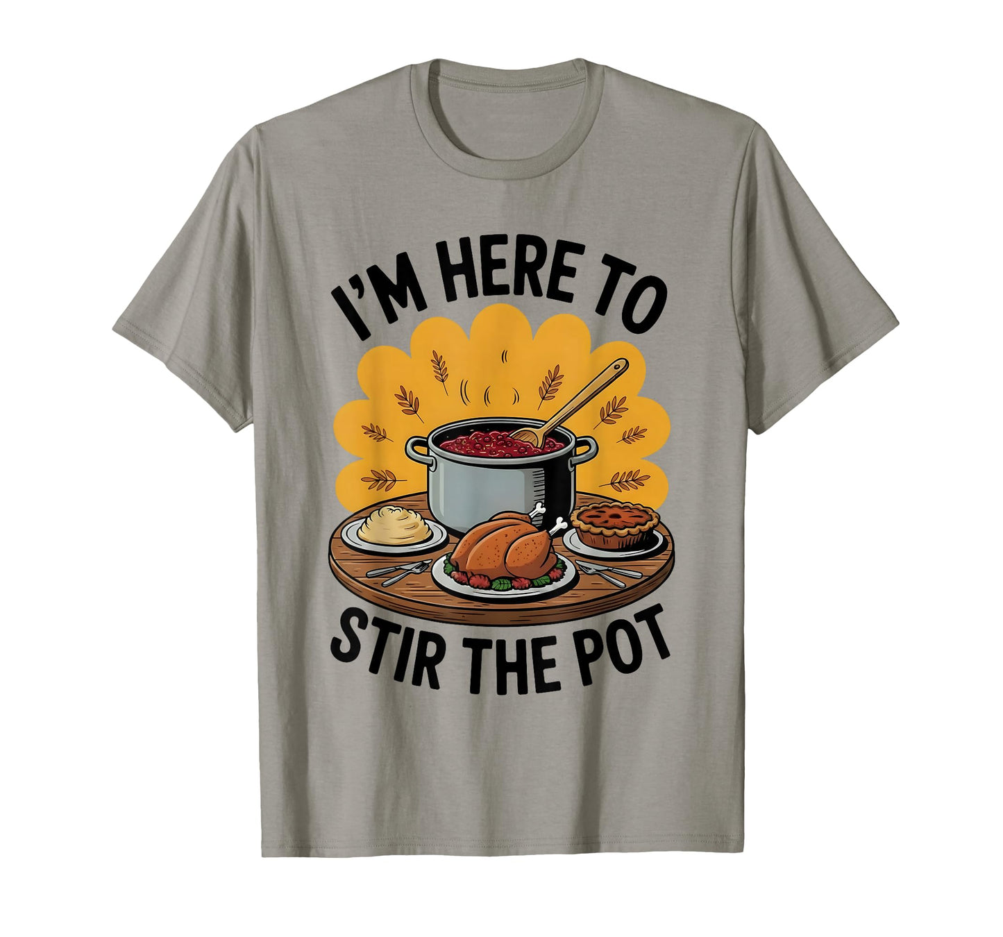 I'm Here to Stir The Pot Funny Cooking Lover Pun Men Women T-Shirt