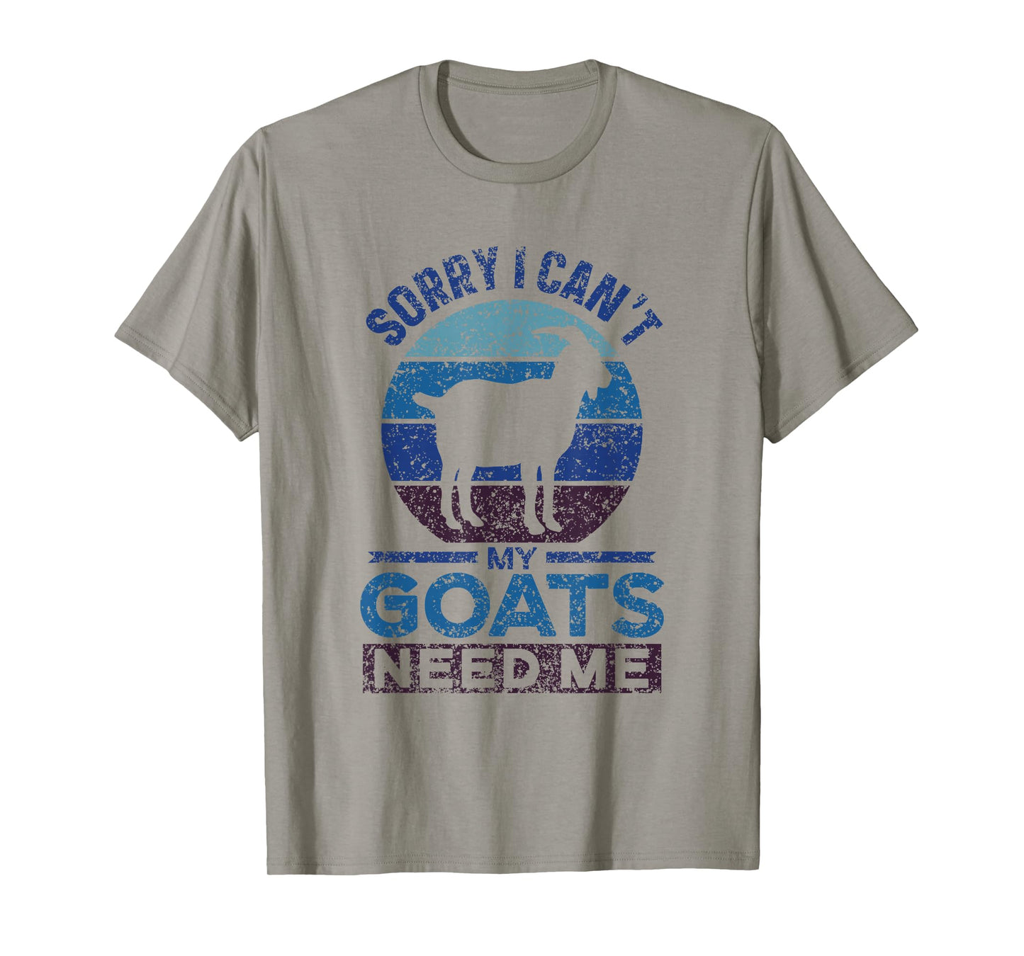 Sorry I Can't My Goats Need Me Owner Pet Animal Goat Lover T-Shirt