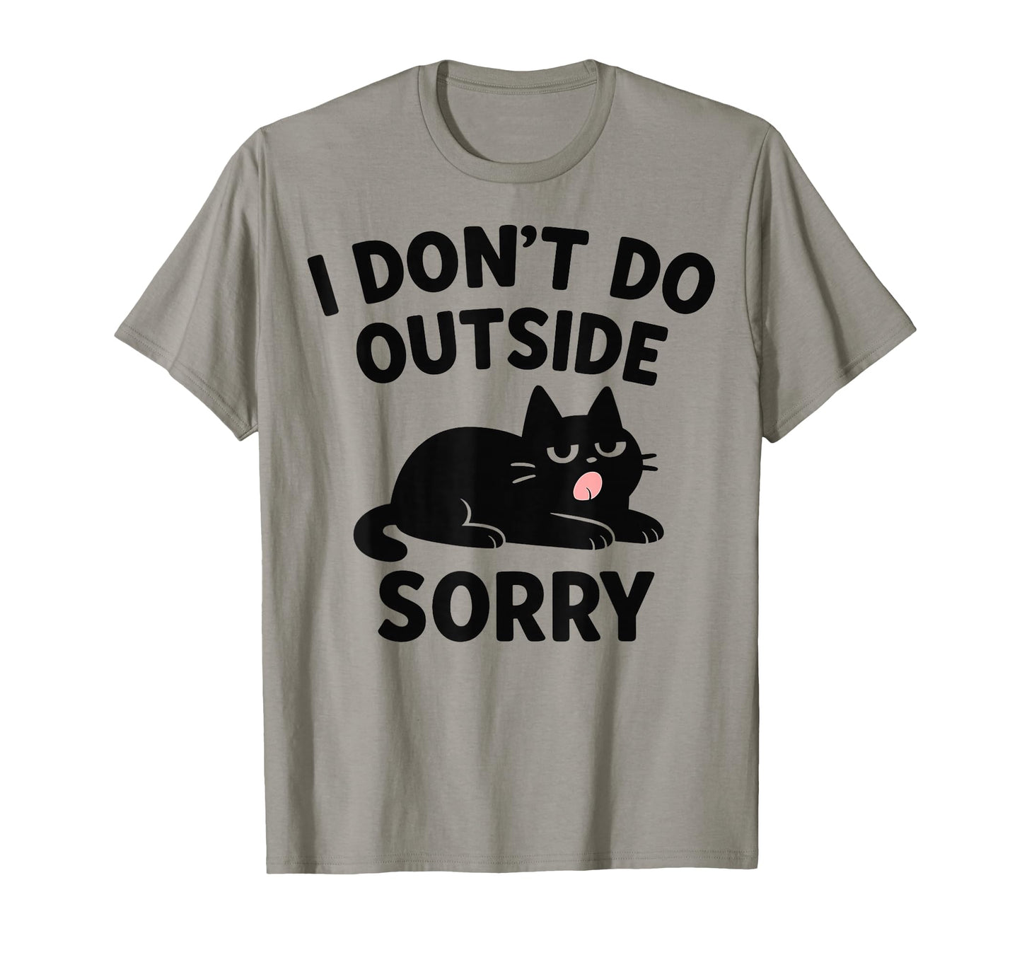 Funny I Don't Do Outside Sorry Cat Lover Tee Men Women T-Shirt