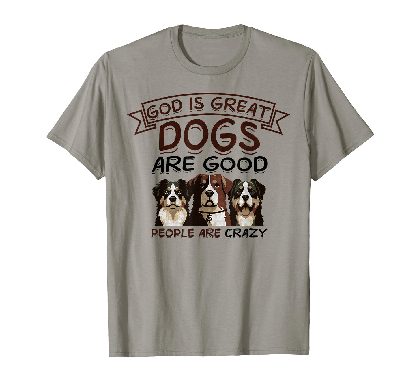 God Is Great Dogs Are Good, People Are Crazy Funny Dog Lover T-Shirt for Men Women Kids
