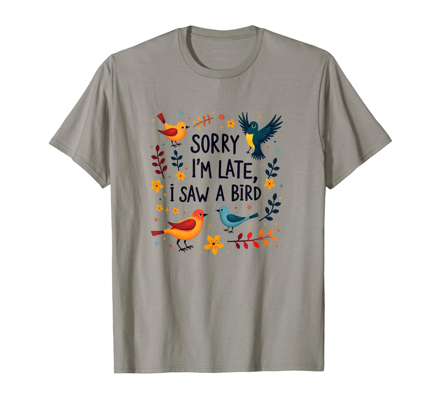 Sorry I'm Late I Saw A Bird Birding Birder Bird Watching T-Shirt