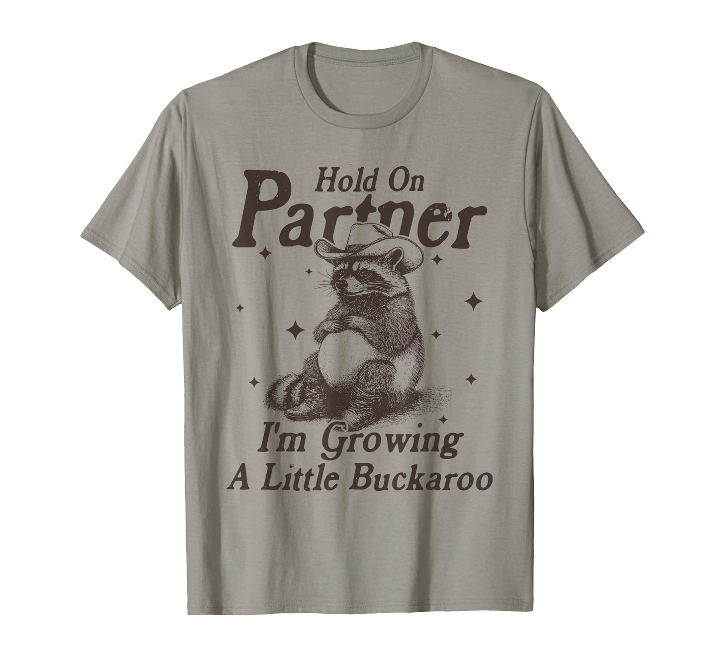 Hold On Partner I'm Growing A Little Buckaroo Funny Raccoon T-Shirt