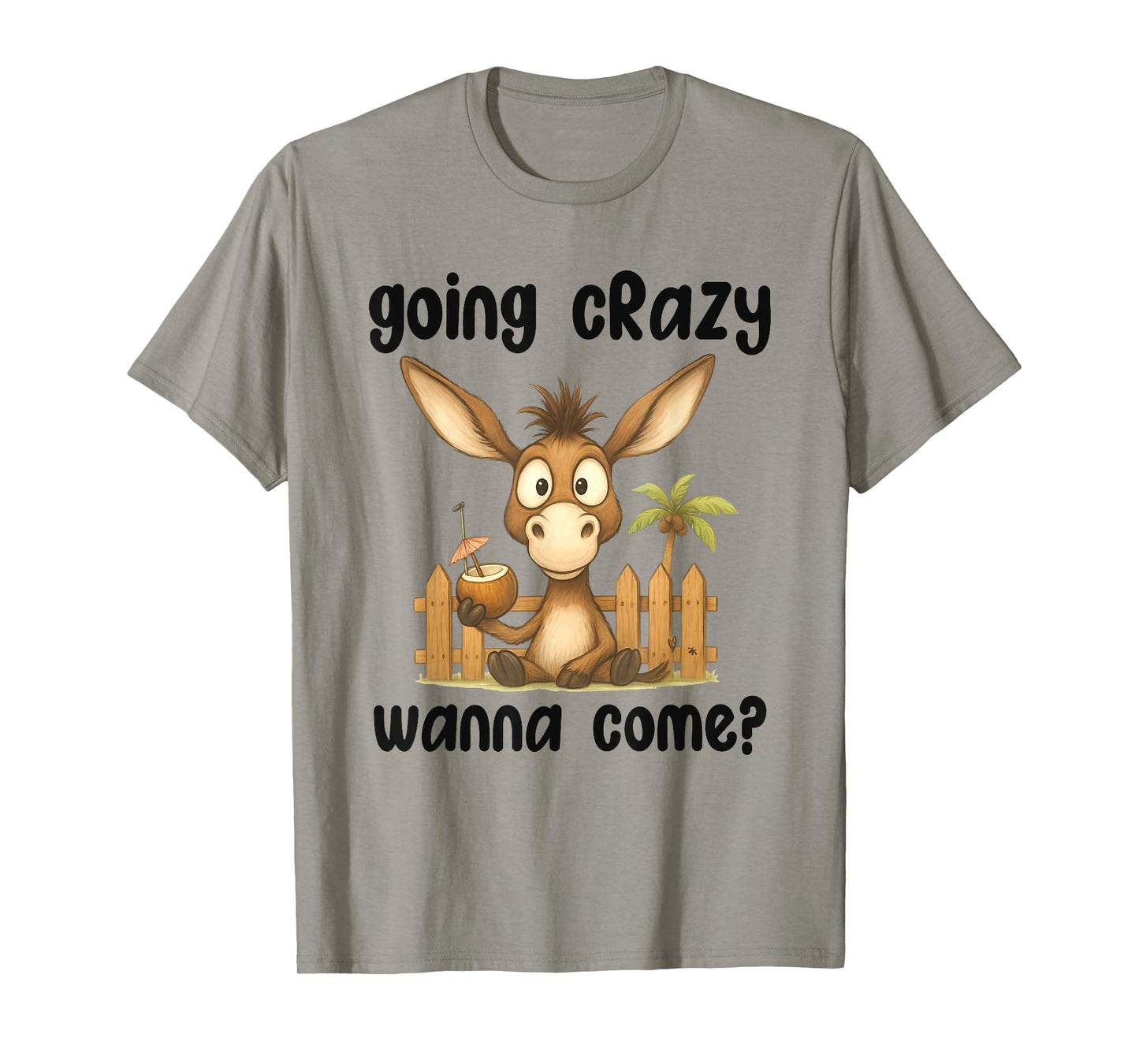 Donkey Going Crazy Wanna Come Cute Animal Quote T-Shirt
