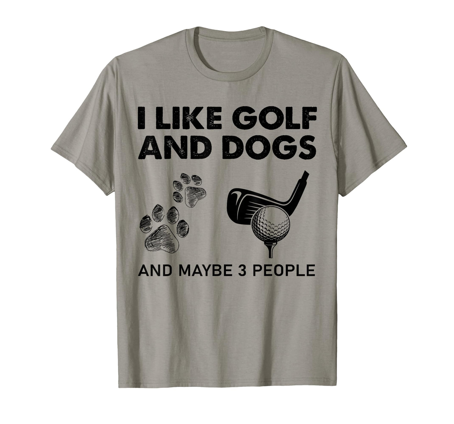 I Like Golf And Dogs And Maybe 3 People T-Shirt