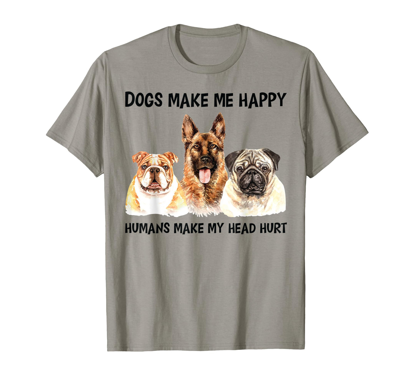 Dogs Make Me Happy Bulldog Pug German Shepherd Dog T-Shirt