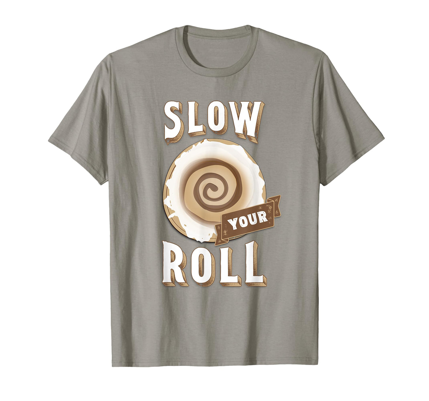 Slow Your Roll with Cinnamon Roll T-Shirt