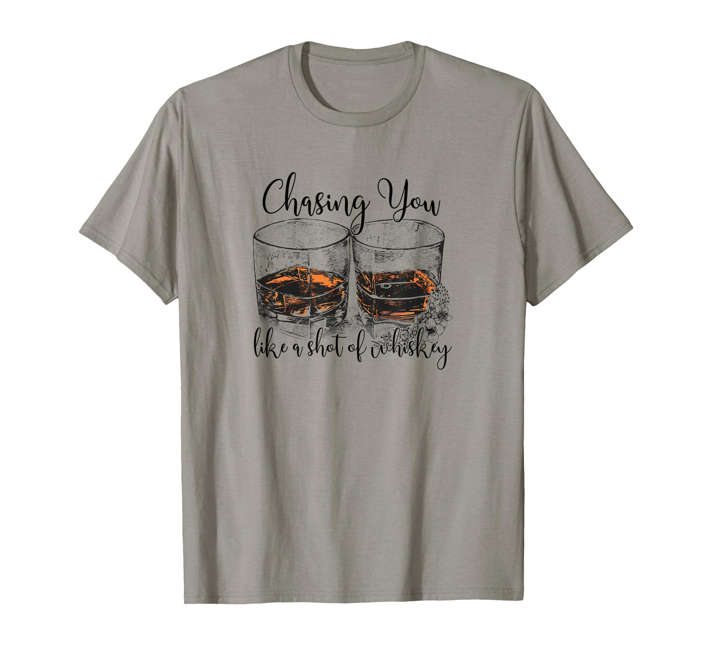 Chasing You Like a Shot of Whiskey T-Shirt