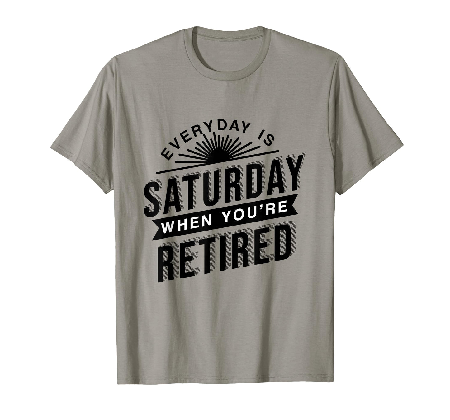 Everyday Is Saturday Retirement Gift T-Shirt