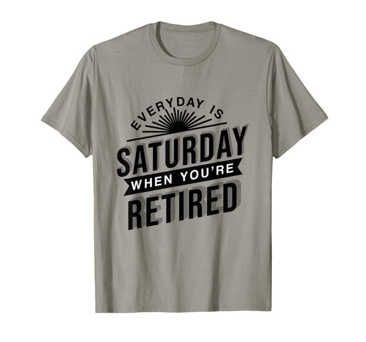 Everyday Is Saturday Retirement Gift T-Shirt