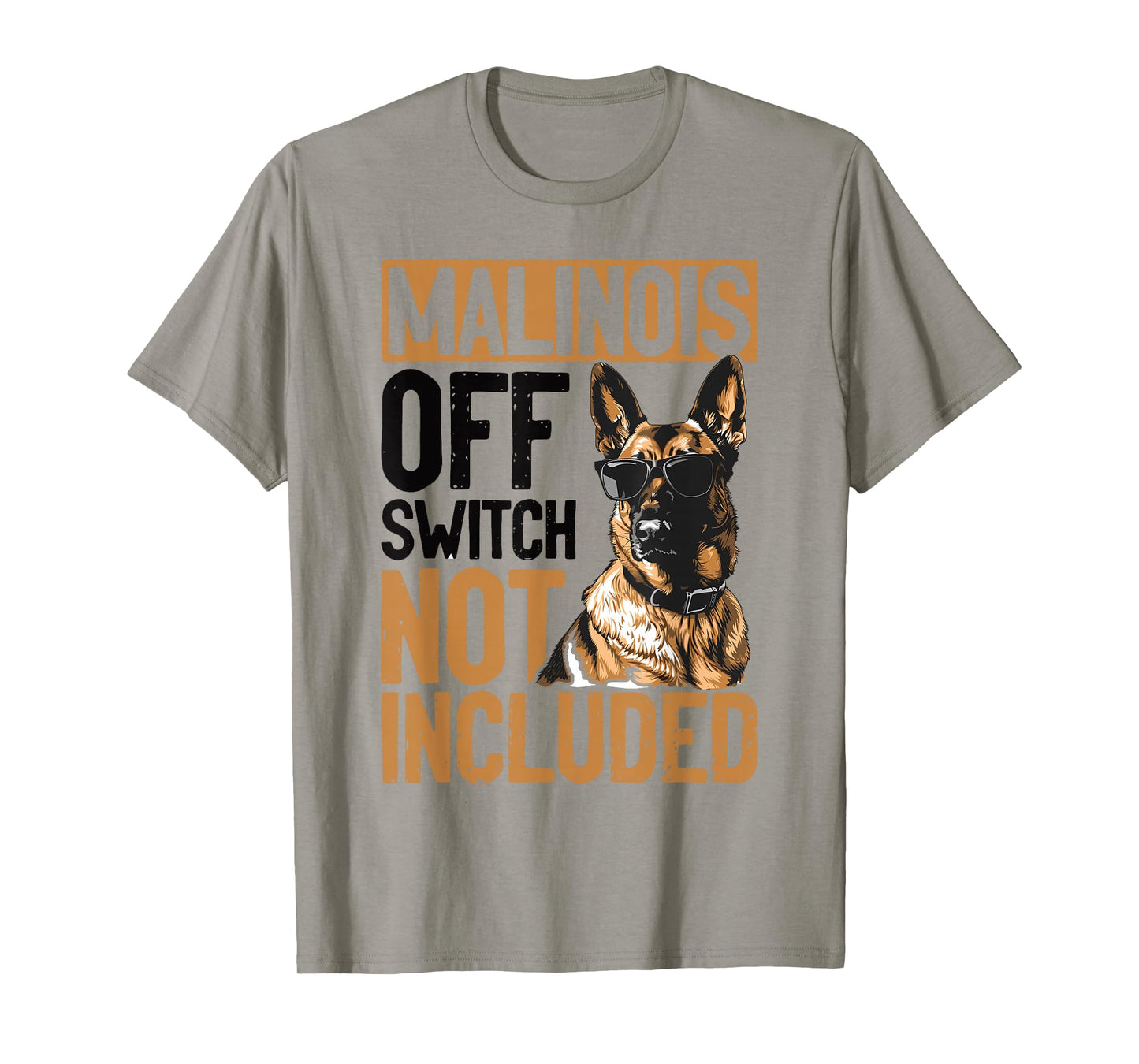 Belgian Malinois Dog Breed Malinois, Off Switch Not Included T-Shirt