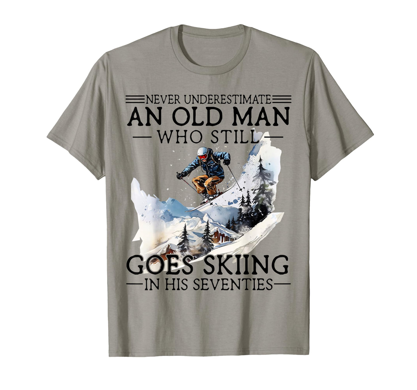 Never Underestimate Old Man Who Goes Skiing in His Seventies T-Shirt
