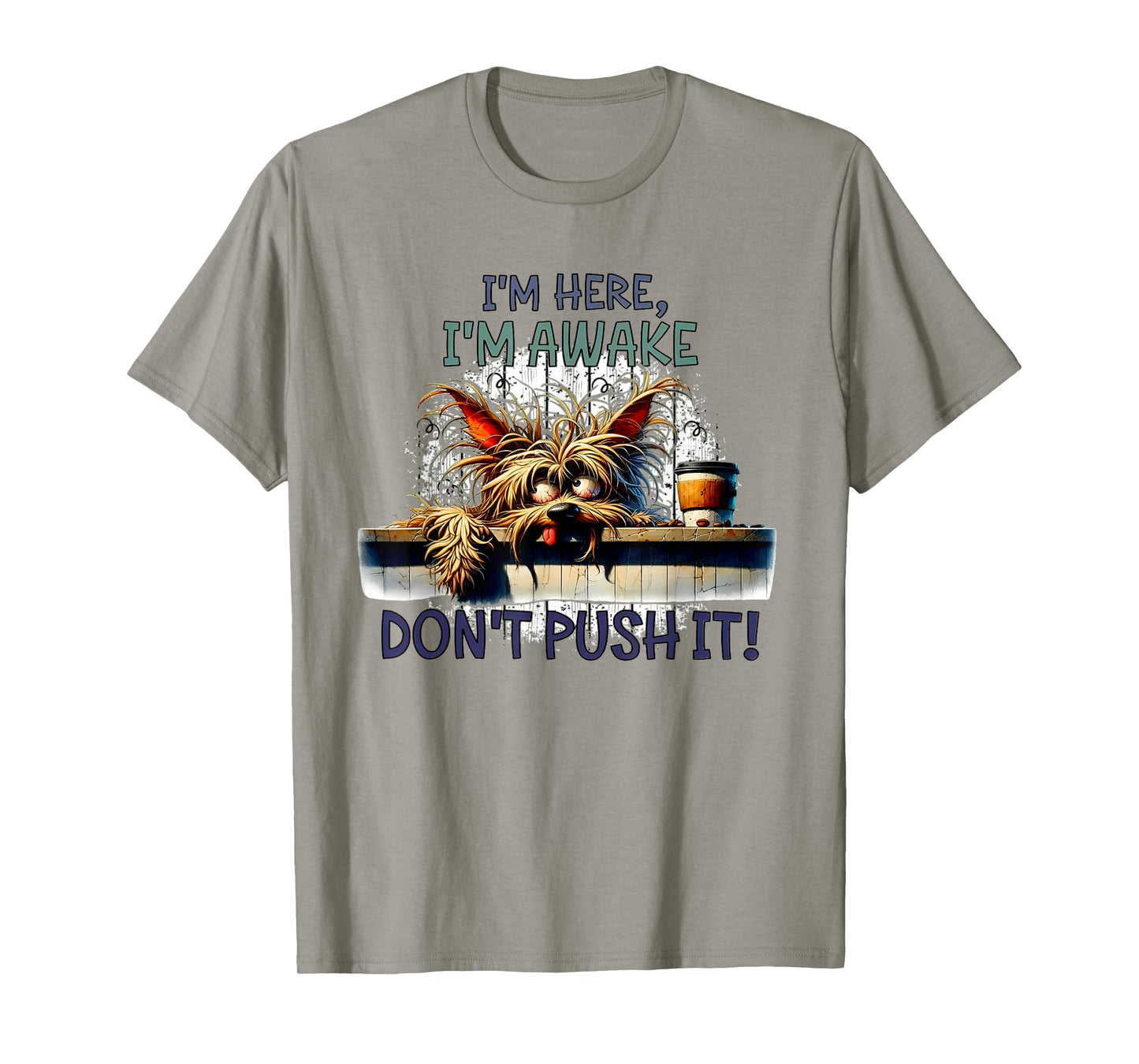 I'm Here I'm Awake Don't Push It Cute Dog T-Shirt for Men Women