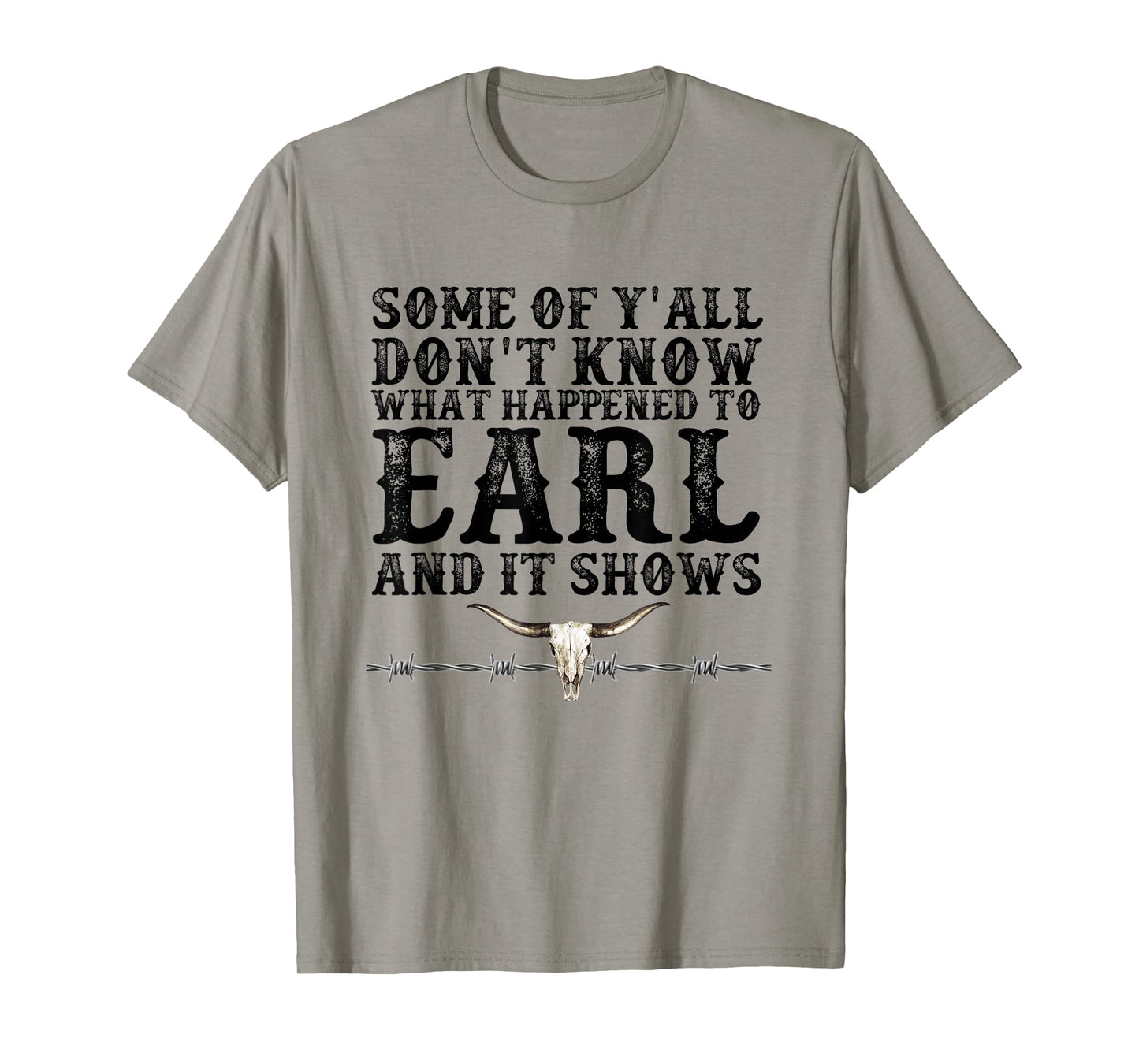 Some of You Don’t Know What Happened to Earl and it Shows T-Shirt