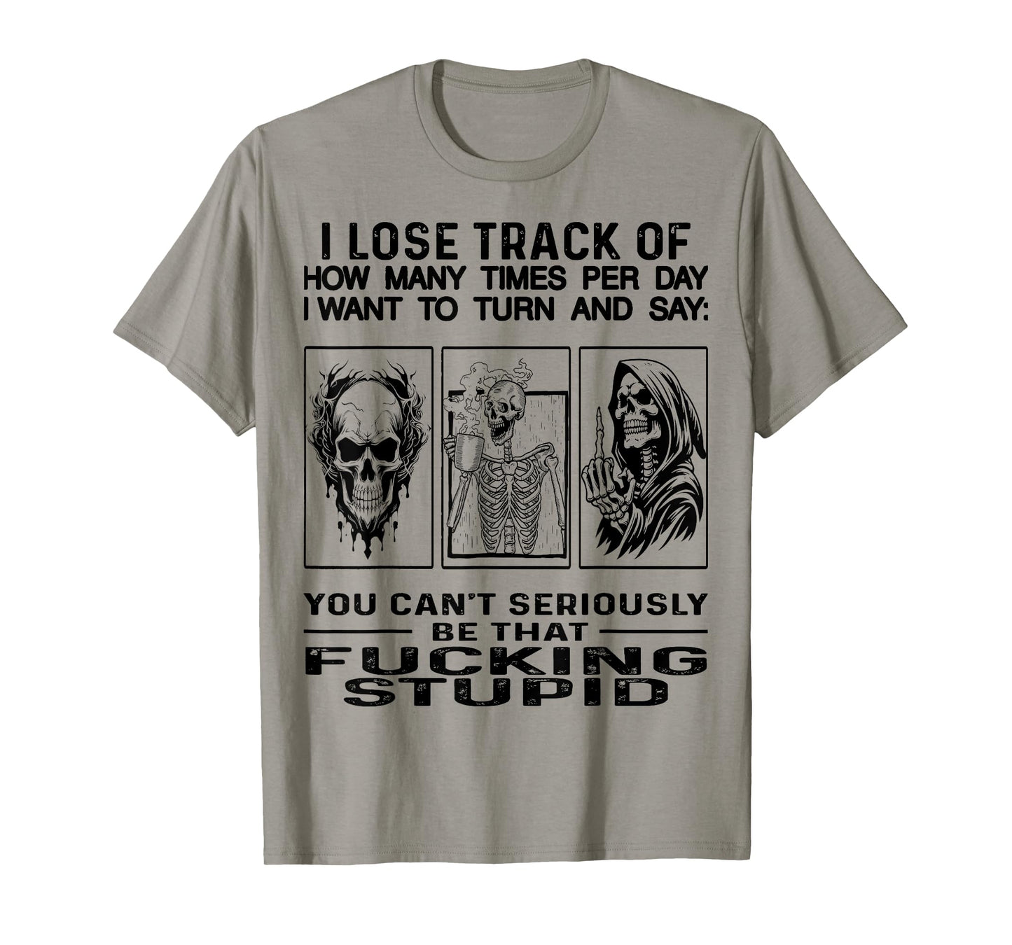 Skull I Lose Track Of How Many Times Per Day I Want To Turn T-Shirt