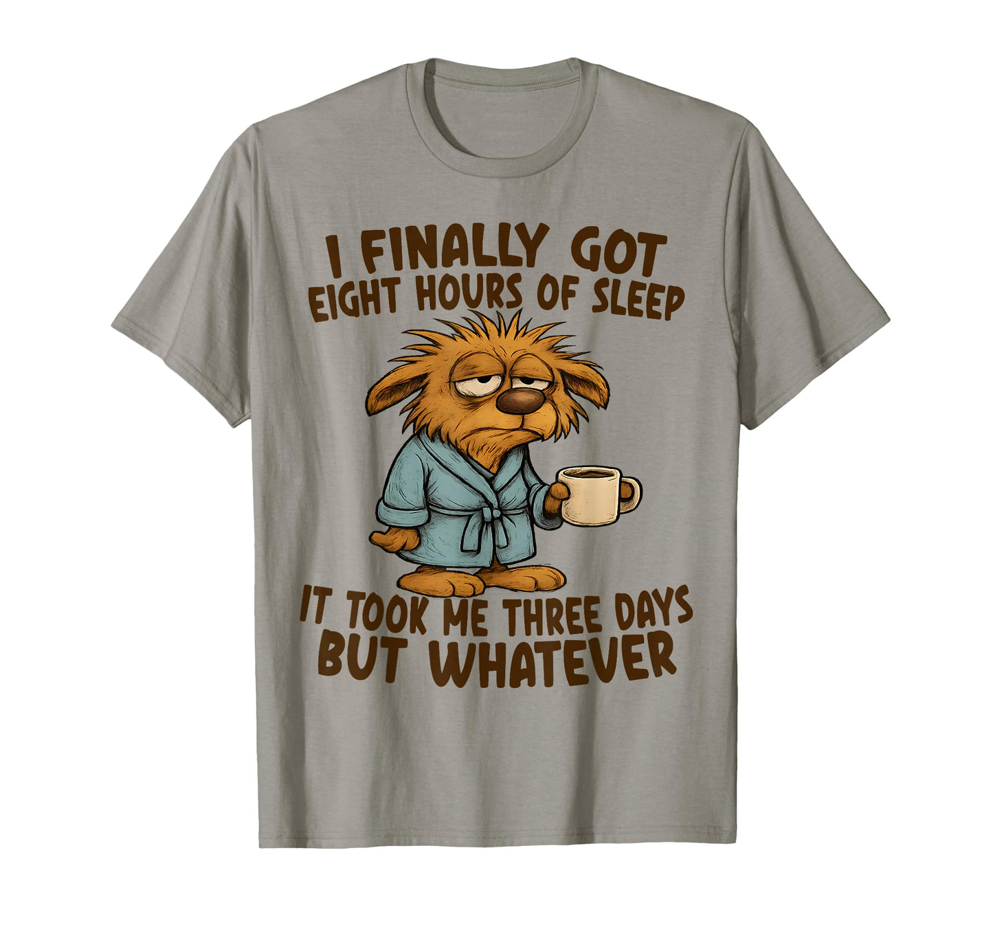 Finally Got Eight Hours of Sleep It Took Me Three Days Funny T-Shirt
