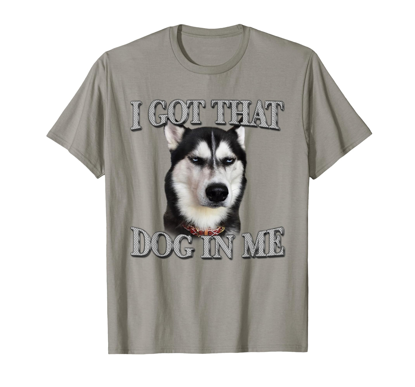Siberian Husky I Got That Dog In Me Funny Dog In Me T-Shirt