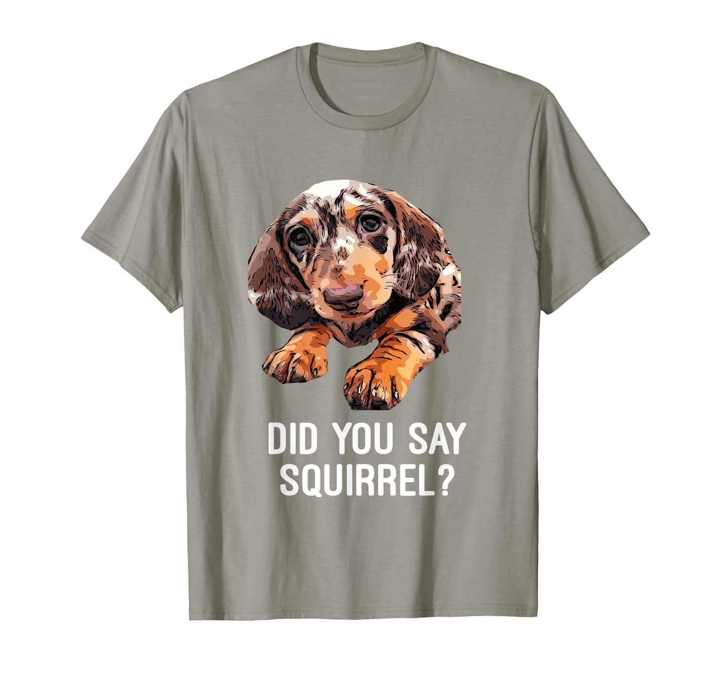 Dapple Dachshund, Did you say Squirrel Funny Shirt T-Shirt
