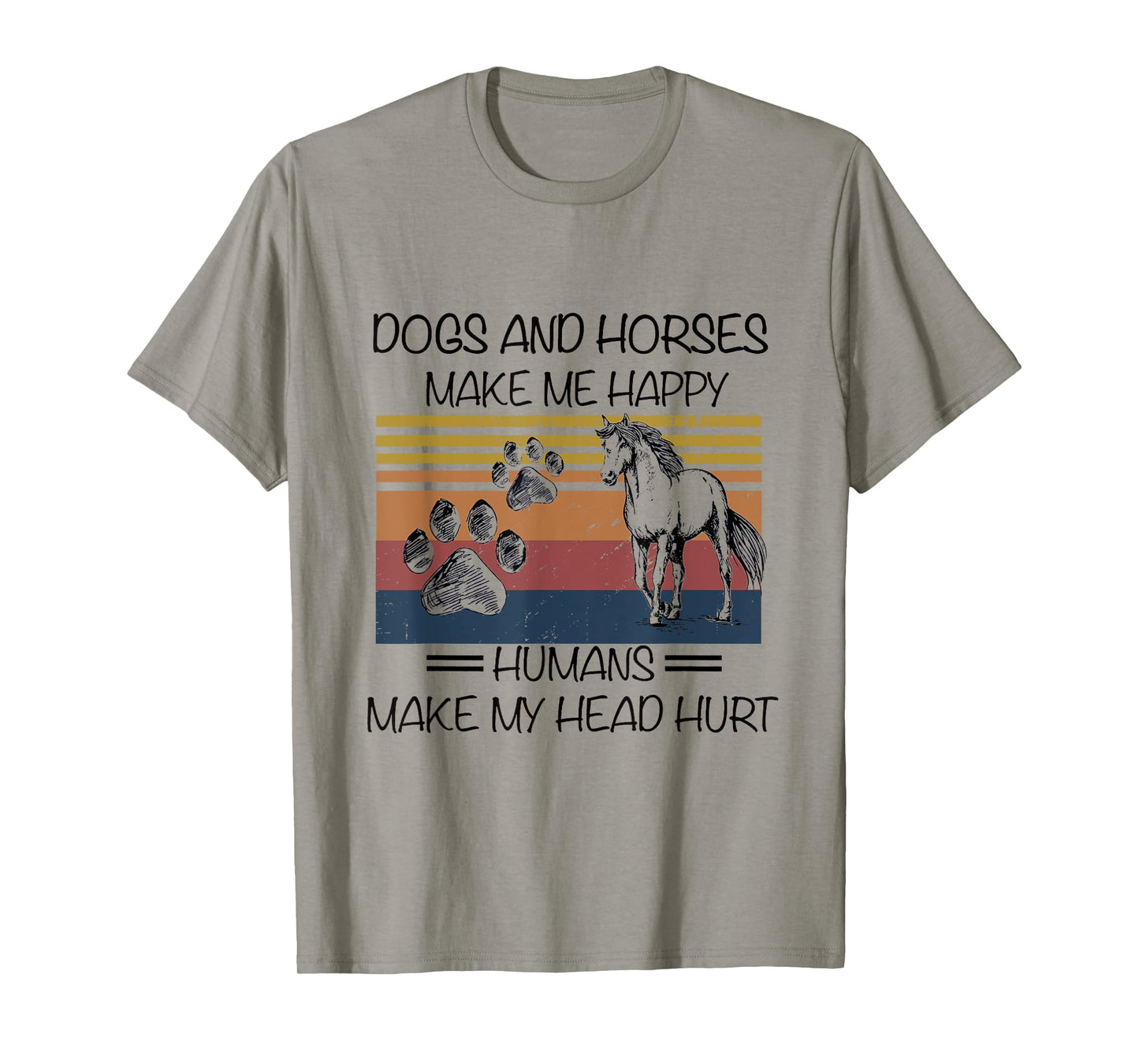 Dogs And Horses Ma-ke Me Hap-py Human Make My Head Hurt T-Shirt