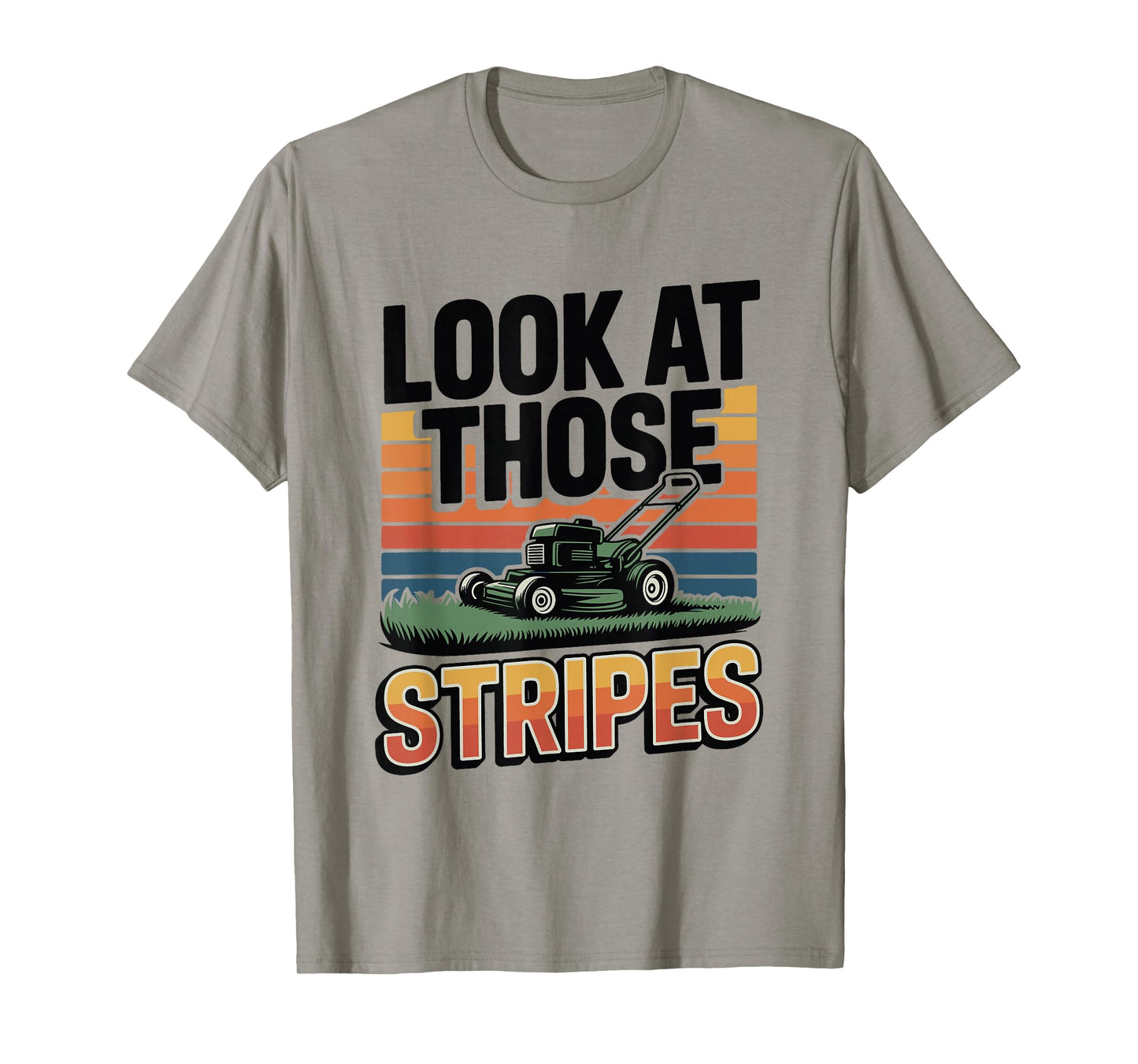 Lawn Mower Humor – Look at Those Stripes Lawn Mowing T-Shirt
