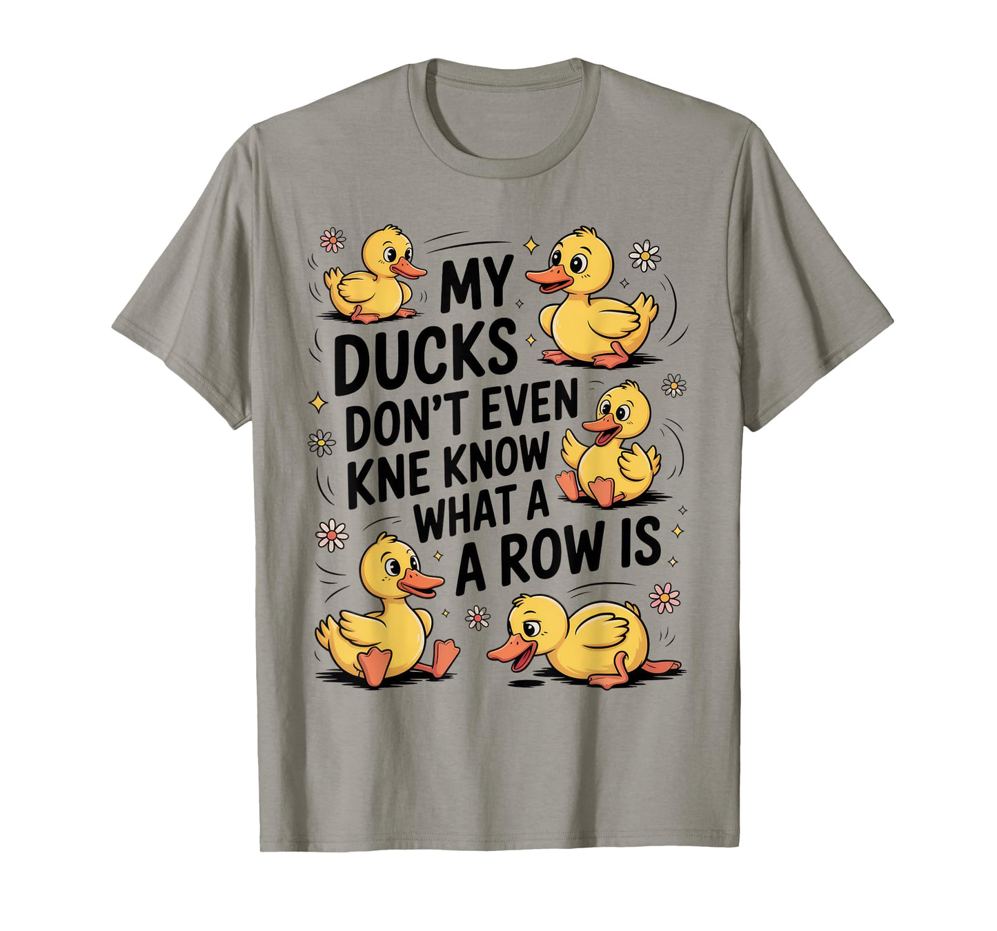 Funny My Ducks Don’t Even Know What a Row is Humor Outfit T-Shirt